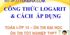 Các công thức logarit và cách áp dụng - học mũ logarit lớp 12 - Tungnx - Maths9m