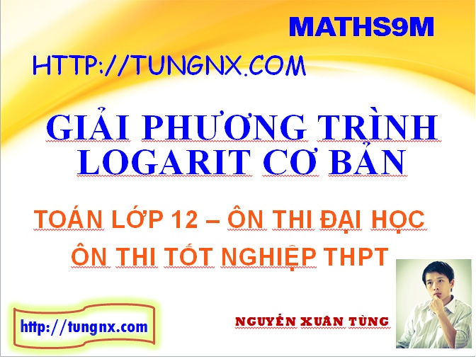 Giải Phương trình logarit cơ bản - học toán 12 online - Tungnx - Maths9m