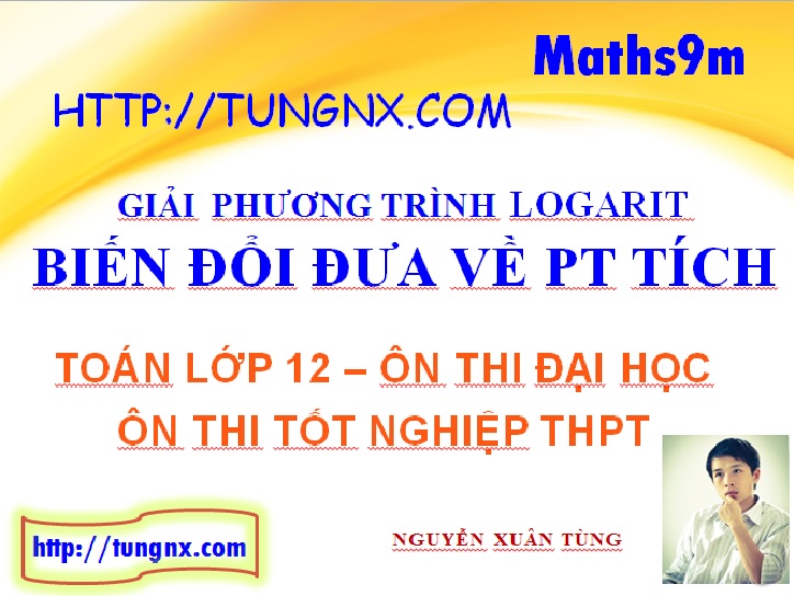 Giải phương trình logarit bằng cách đưa về phương trình tích - phương pháp biến đổi đưa về phương trình tích - học toán 12 online - Maths9m