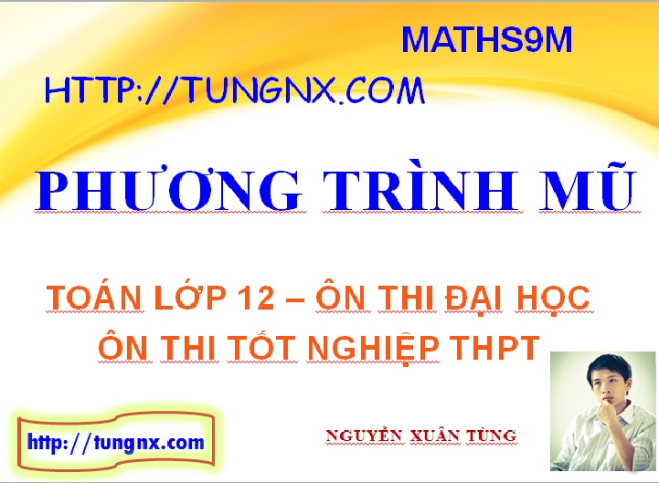 Phương trình mũ - Phương pháp giải phương trình mũ - học toán 12 - Maths9m - Tungnx