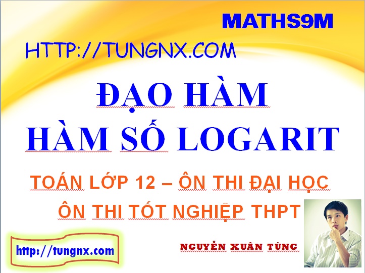 Đạo hàm hàm số logarit- hàm số logarit lớp 12 - học toán 12 online - Tungnx - Maths9m