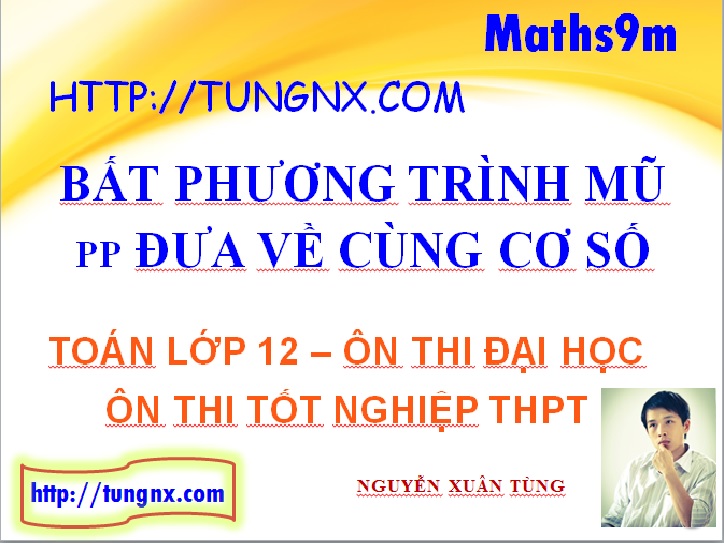 Giải bất phương trình mũ bằng cách đưa về cùng cơ số - học toán 12 online - Tungnx - Maths9m