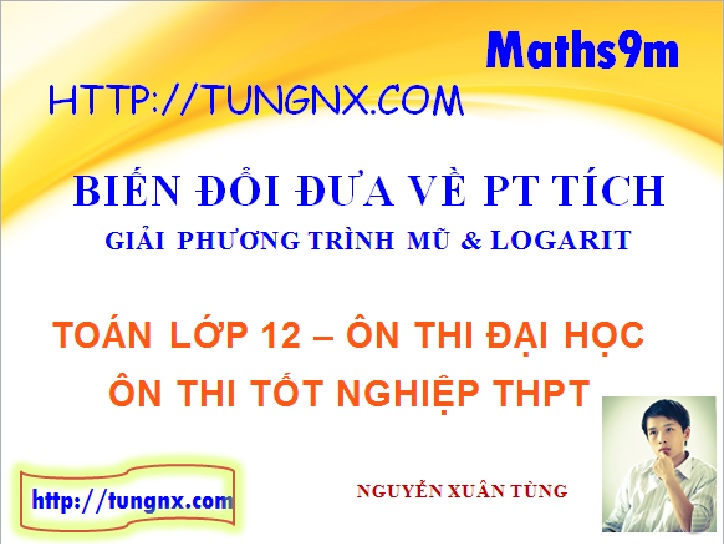 Giải phương trình mũ logarit bằng cách biến đổi - Giải phương trình mũ logarit - Maths9m