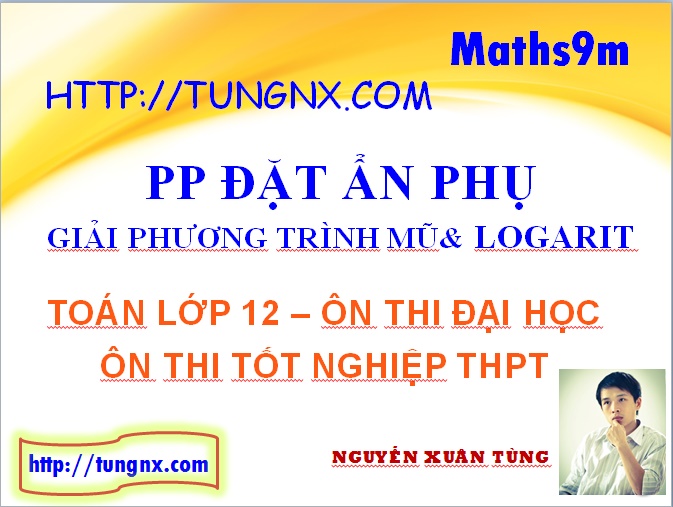 Giải phương trình mũ logarit bằng phương pháp đặt ẩn phụ - học toán 12 online miễn phí - tungnx