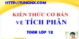 Kiến thức cơ bản về tích phân - học toán 12 online - Tungnx- maths9m