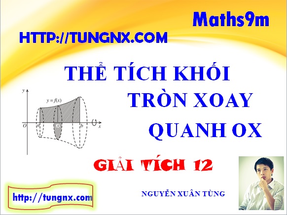 Thể tích tròn xoay quay quanh trục ox - cách tính thể tích tròn xoay - giải tích 12 - học toán 12 online - Tungnx