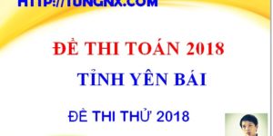 Đề thi thử THPT môn toán tỉnh Yên Bái 2018 - Đề thi thử đại học 2018 hay nhất