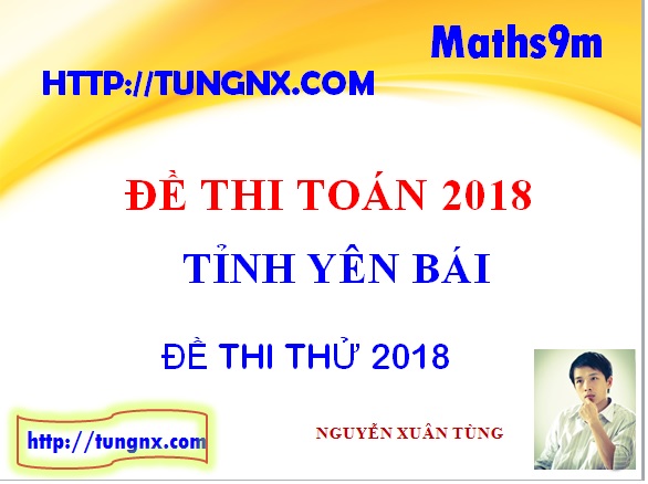Đề thi thử THPT môn toán tỉnh Yên Bái 2018 - Đề thi thử đại học 2018 hay nhất