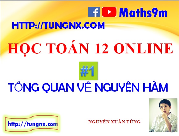 Lesson 1 - Tổng quan về nguyên hàm - Học toán 12 onlinec - Maths9m