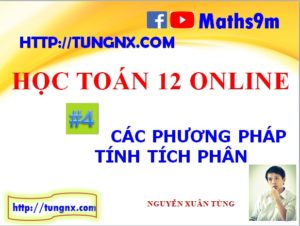 Lesson 4 - Các phương pháp tính tích phân - học toán 12 online - Maths9m - bài giảng tích phân lớp 12 hay nhất